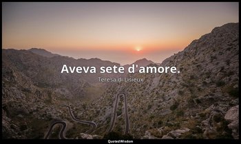 Aveva sete d'amore. — Teresa di Lisieux