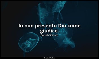Io non presento Dio come giudice. — Baruch Spinoza
