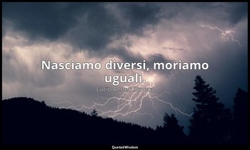 Nasciamo diversi, moriamo uguali. — Lucio Anneo Seneca