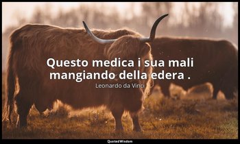 Questo medica i sua mali mangiando della edera . — Leonardo da Vinci