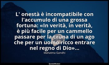 L' onestà è incompatibile con l'accumulo di una grossa fortuna: «In verità, in v — Mahatma Gandhi