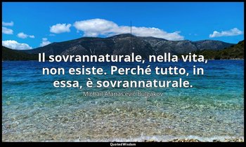 Il sovrannaturale, nella vita, non esiste. Perché tutto, in essa, è sovrannatura — Michail Afanas'evič Bulgakov