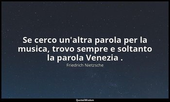 Se cerco un'altra parola per la musica, trovo sempre e soltanto la parola Venezi — Friedrich Nietzsche