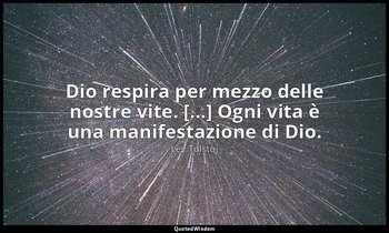 Dio respira per mezzo delle nostre vite. [...] Ogni vita è una manifestazione di — Lev Tolstoj