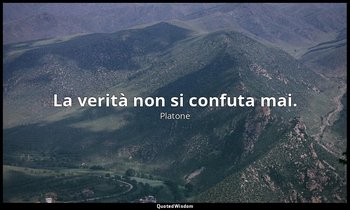 La verità non si confuta mai. — Platone