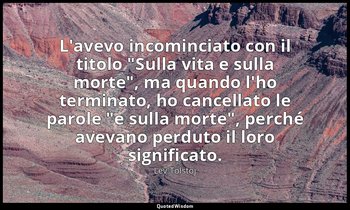 L'avevo incominciato con il titolo "Sulla vita e sulla morte", ma quando l'ho te — Lev Tolstoj