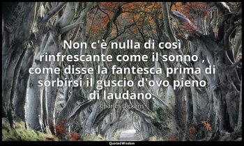 Non c'è nulla di così rinfrescante come il sonno , come disse la fantesca prima  — Charles Dickens