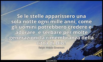 Se le stelle apparissero una sola notte ogni mille anni, come gli uomini potrebb — Ralph Waldo Emerson