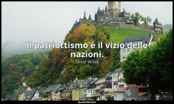 Il patriottismo è il vizio delle nazioni. — Oscar Wilde
