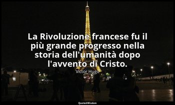 La Rivoluzione francese fu il più grande progresso nella storia dell'umanità dop — Victor Hugo