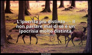 L'ipocrita più distinto . – Il non parlare mai di sé è un' ipocrisia molto disti — Friedrich Nietzsche