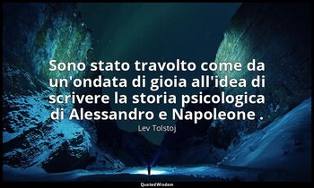 Sono stato travolto come da un'ondata di gioia all'idea di scrivere la storia ps — Lev Tolstoj