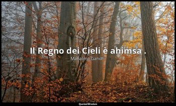 Il Regno dei Cieli è ahimsa . — Mahatma Gandhi