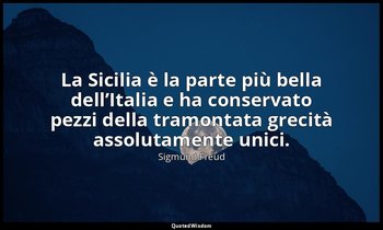 La Sicilia è la parte più bella dell’Italia e ha conservato pezzi della tramonta — Sigmund Freud