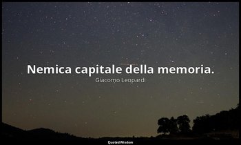 Nemica capitale della memoria. — Giacomo Leopardi