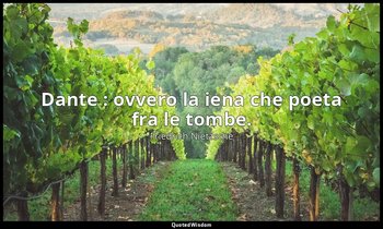 Dante : ovvero la iena che poeta fra le tombe. — Friedrich Nietzsche