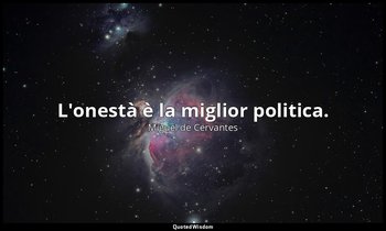 L'onestà è la miglior politica. — Miguel de Cervantes