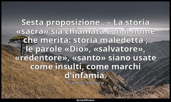 Sesta proposizione . – La storia «sacra» sia chiamata con il nome che merita: st — Friedrich Nietzsche
