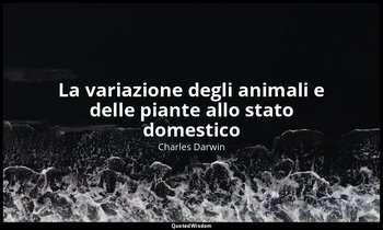 La variazione degli animali e delle piante allo stato domestico — Charles Darwin