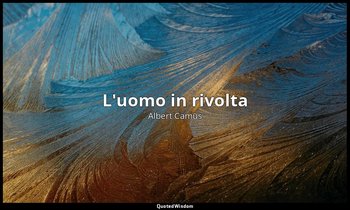 L'uomo in rivolta — Albert Camus