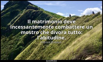 Il matrimonio deve incessantemente combattere un mostro che divora tutto: l'abit — Honoré de Balzac