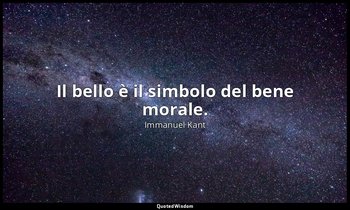 Il bello è il simbolo del bene morale. — Immanuel Kant