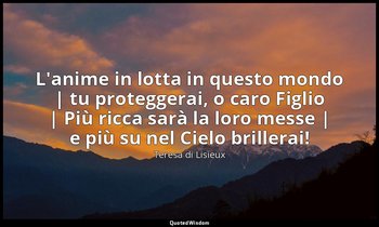 L'anime in lotta in questo mondo | tu proteggerai, o caro Figlio | Più ricca sar — Teresa di Lisieux