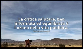 La critica salutare, ben informata ed equilibrata è l'ozono della vita pubblica. — Mahatma Gandhi
