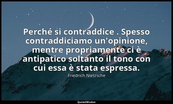 Perché si contraddice . Spesso contraddiciamo un'opinione, mentre propriamente c — Friedrich Nietzsche