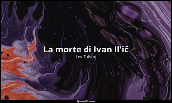 La morte di Ivan Il'ič — Lev Tolstoj