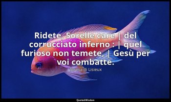 Ridete, Sorelle care | del corrucciato inferno : | quel furioso non temete, | Ge — Teresa di Lisieux