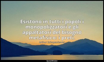 Esistono in tutti i popoli i monopolizzatori e gli appaltatori del bisogno metaf — Arthur Schopenhauer