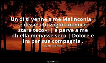 Un dì si venne a me Malinconia | e disse: «Io voglio un poco stare teco»; | e pa — Dante Alighieri