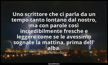 Uno scrittore che ci parla da un tempo tanto lontano dal nostro, ma con parole c — Michel de Montaigne
