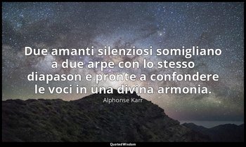 Due amanti silenziosi somigliano a due arpe con lo stesso diapason e pronte a co — Alphonse Karr