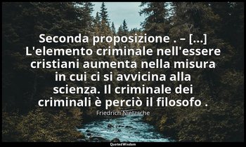 Seconda proposizione . – [...] L'elemento criminale nell'essere cristiani aument — Friedrich Nietzsche