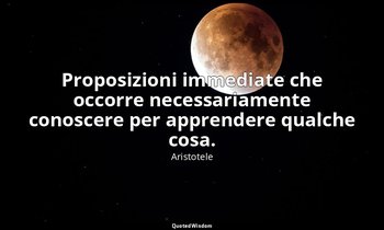 Proposizioni immediate che occorre necessariamente conoscere per apprendere qual — Aristotele
