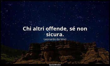 Chi altri offende, sé non sicura. — Leonardo da Vinci