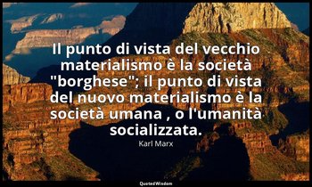 Il punto di vista del vecchio materialismo è la società "borghese"; il punto di  — Karl Marx