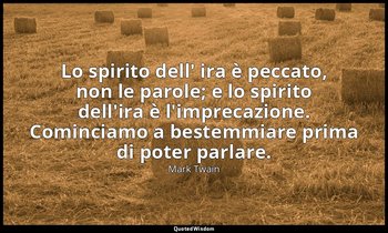 Lo spirito dell' ira è peccato, non le parole; e lo spirito dell'ira è l'impreca — Mark Twain