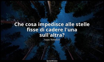Che cosa impedisce alle stelle fisse di cadere l'una sull'altra? — Isaac Newton