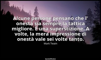 Alcune persone pensano che l' onestà sia sempre la tattica migliore. È una super — Mark Twain