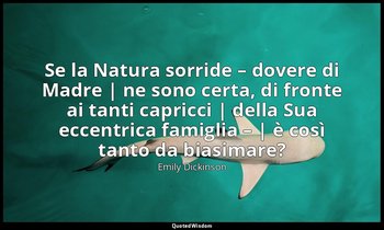 Se la Natura sorride – dovere di Madre | ne sono certa, di fronte ai tanti capri — Emily Dickinson