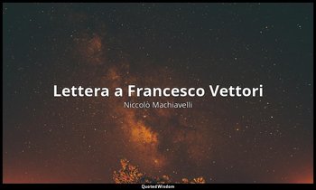Lettera a Francesco Vettori — Niccolò Machiavelli