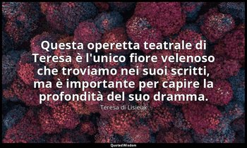 Questa operetta teatrale di Teresa è l'unico fiore velenoso che troviamo nei suo — Teresa di Lisieux
