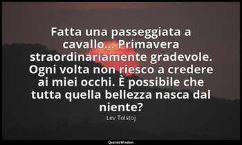 Fatta una passeggiata a cavallo... Primavera straordinariamente gradevole. Ogni  — Lev Tolstoj