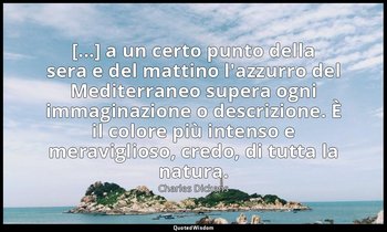[...] a un certo punto della sera e del mattino l'azzurro del Mediterraneo super — Charles Dickens