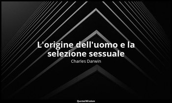 L'origine dell'uomo e la selezione sessuale — Charles Darwin