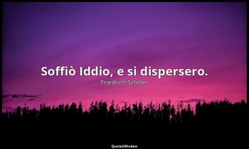 Soffiò Iddio, e si dispersero. — Friedrich Schiller