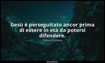 Gesù è perseguitato ancor prima di essere in età da potersi difendere. ( la sant — Teresa di Lisieux